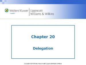 Chapter 20 Delegation Copyright 2015 Wolters Kluwer Health