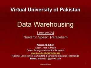 Virtual University of Pakistan Data Warehousing Lecture24 Need
