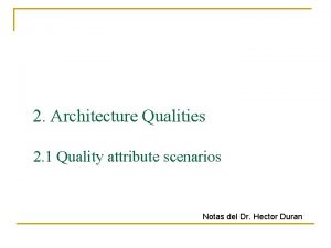 2 Architecture Qualities 2 1 Quality attribute scenarios