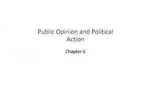 Public Opinion and Political Action Chapter 6 Introduction