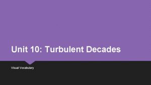 Unit 10 Turbulent Decades Visual Vocabulary Turbulent Decades