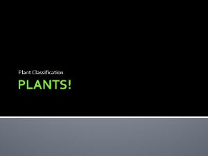 Plant Classification PLANTS Nonvascular Plants Characteristics 1 Live
