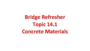 Bridge Refresher Topic 14 1 Concrete Materials Concrete