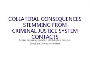 COLLATERAL CONSEQUENCES STEMMING FROM CRIMINAL JUSTICE SYSTEM CONTACTS