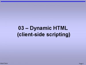 03 Dynamic HTML clientside scripting Mark Dixon Page