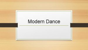 Modern Dance Brief History of Modern Dance Traditionally