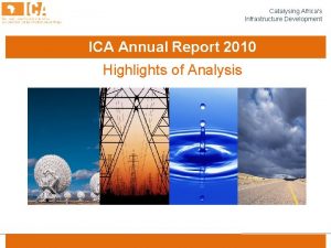 Catalysing Africas Infrastructure Development ICA Annual Report 2010