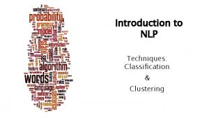 Introduction to NLP Techniques Classification Clustering Classification Overview