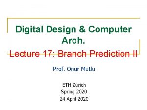 Digital Design Computer Arch Lecture 17 Branch Prediction