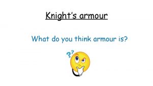 Knights armour What do you think armour is