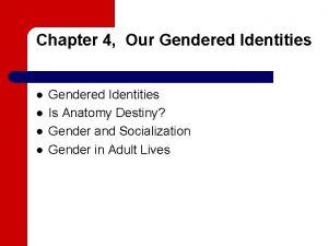 Chapter 4 Our Gendered Identities l l Gendered
