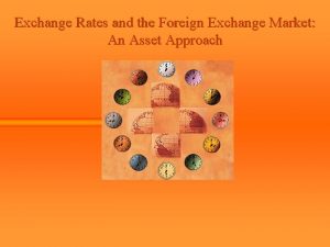 Exchange Rates and the Foreign Exchange Market An