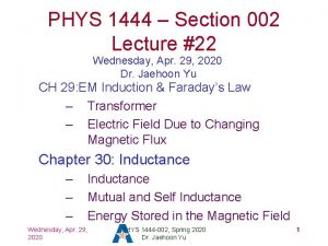 PHYS 1444 Section 002 Lecture 22 Wednesday Apr