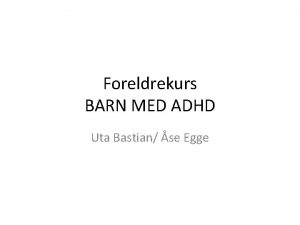 Foreldrekurs BARN MED ADHD Uta Bastian se Egge