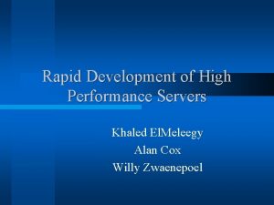 Rapid Development of High Performance Servers Khaled El