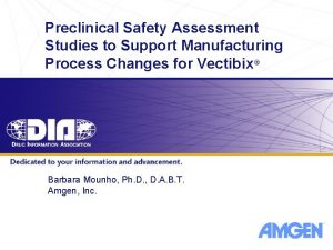 Preclinical Safety Assessment Studies to Support Manufacturing Process