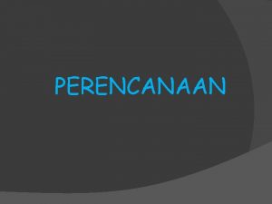 PERENCANAAN BATASAN PERENCANAAN Newman Planning is deciding in