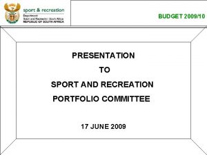 BUDGET 200910 PRESENTATION TO SPORT AND RECREATION PORTFOLIO