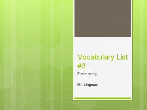 Vocabulary List 3 Filmmaking Mr Lingman A B