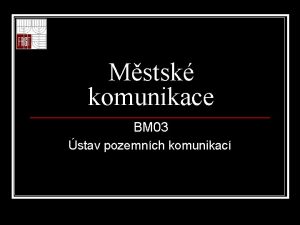 Mstsk komunikace BM 03 stav pozemnch komunikac Autori