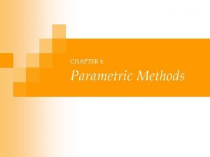 CHAPTER 4 Parametric Methods Parametric Estimation n n