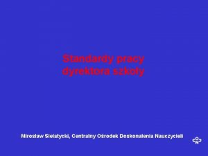 Standardy pracy dyrektora szkoy Mirosaw Sielatycki Centralny Orodek