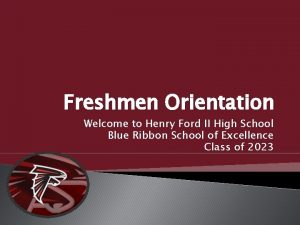 Freshmen Orientation Welcome to Henry Ford II High