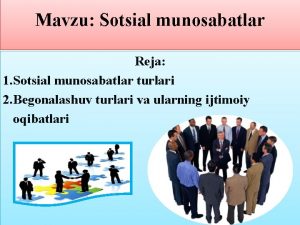 Mavzu Sotsial munosabatlar Reja 1 Sotsial munosabatlar turlari