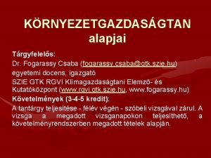 KRNYEZETGAZDASGTAN alapjai Trgyfelels Dr Fogarassy Csaba fogarassy csabagtk