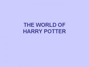 THE WORLD OF HARRY POTTER WhoWhat is Harry