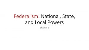 Federalism National State and Local Powers Chapter 6