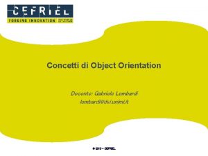 Concetti di Object Orientation Docente Gabriele Lombardi lombardidsi