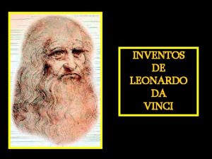 INVENTOS DE LEONARDO DA VINCI LEONARDO DA VINCI