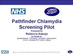 Pathfinder Chlamydia Screening Pilot Presented by Rebecca Adeojo