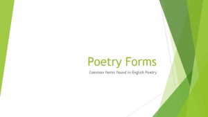 Poetry Forms Common forms found in English Poetry