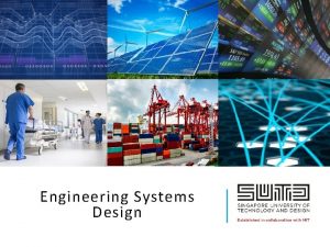 Engineering Systems Design We live in an increasingly