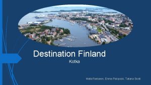 Destination Finland Kotka Malla Rantanen Emma Paloposki Tatiana