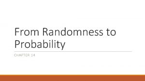 From Randomness to Probability CHAPTER 14 Randomness A