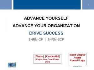 1 ADVANCE YOURSELF ADVANCE YOUR ORGANIZATION DRIVE SUCCESS