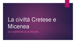 La civilt Cretese e Micenea DI COMPARE ELEONORA