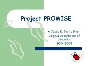 Project PROMISE A Jacob K Javits Grant Virginia