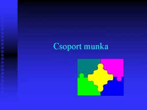 Csoport munka Fogalom n n Csoportrl akkor beszlnk