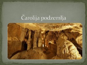 arolija podzemlja to je speleologija Speleologija je skup