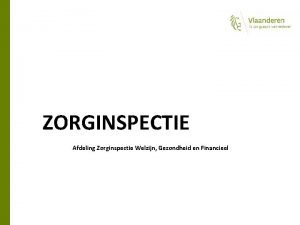 ZORGINSPECTIE Afdeling Zorginspectie Welzijn Gezondheid en Financieel Organogram