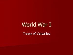 World War I Treaty of Versailles Treaty of