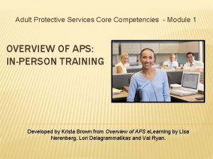 Adult Protective Services Core Competencies Module 1 OVERVIEW