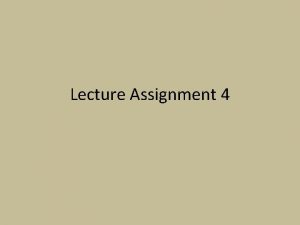 Lecture Assignment 4 4 th Lecture Assignment The