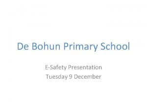 De Bohun Primary School ESafety Presentation Tuesday 9