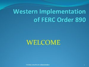 Western Implementation of FERC Order 890 WELCOME Western