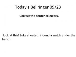 Todays Bellringer 0923 Correct the sentence errors look